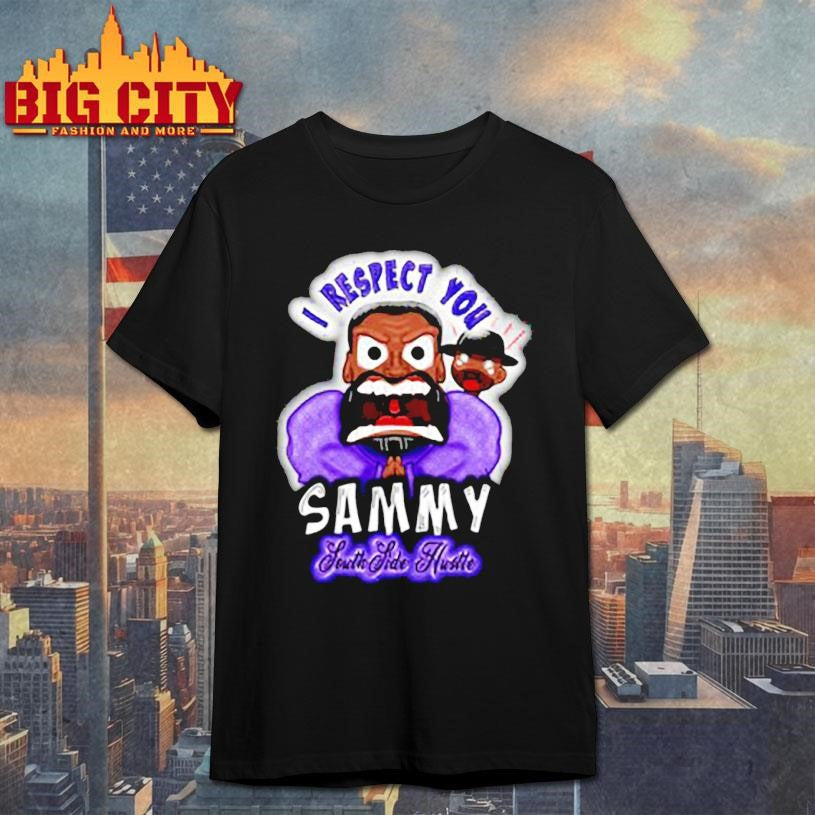 SouthSide Hustle I Respect You Sammy Shirt