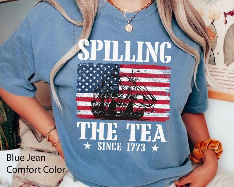 Spilling The Tea Since 1773 American Flag T Shirt Hoodie Sweater Funny 4th Of July Shirt Independence Day Boston Tea...