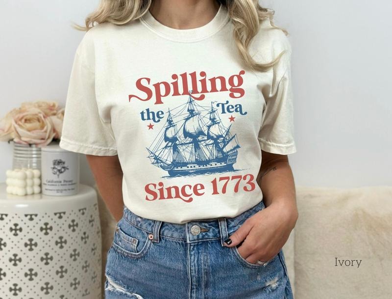 Spilling The Tea Since 1773 Fourth Of July T Shirt Hoodie Sweater Funny July 4th Shirt Graphic T-shirt Political Tee July...