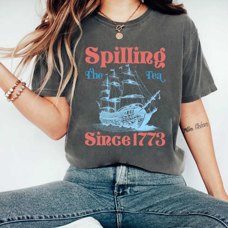 Spilling The Tea Since 1773 T Shirt Hoodie Sweater 4th Of July Shirt Patriotic Shirt Usa Shirt Boston Tea Party American...