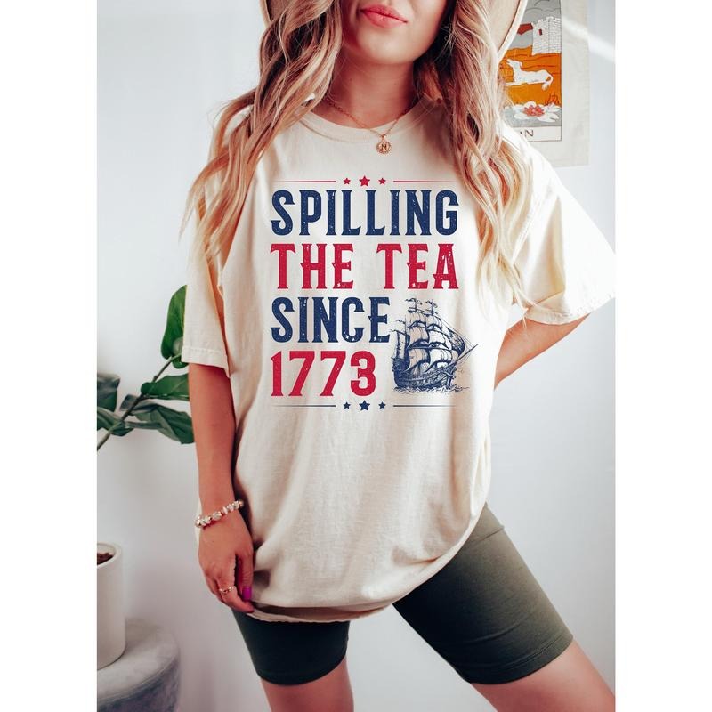 Spilling The Tea Since 1773 T Shirt Hoodie Sweater Funny 4th Of July Shirt Independence Day T-shirt Patriotic Shirt Usa T...