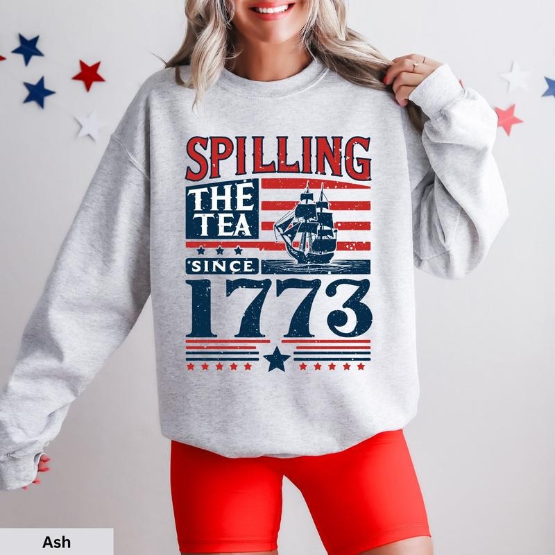 Spilling The Tea Since 1773 T Shirt Hoodie Sweater Funny 4th Of July Sweatshirt Patriotic Teacher History Teacher Gift...