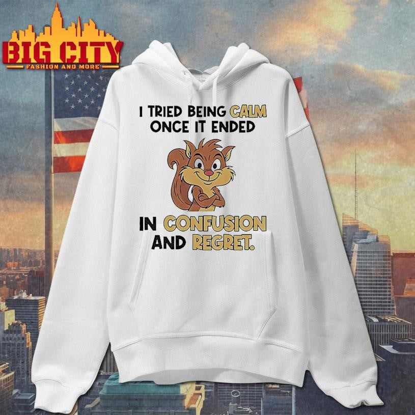 Squirrel I tried being calm once it ended in confusion and regret shirt