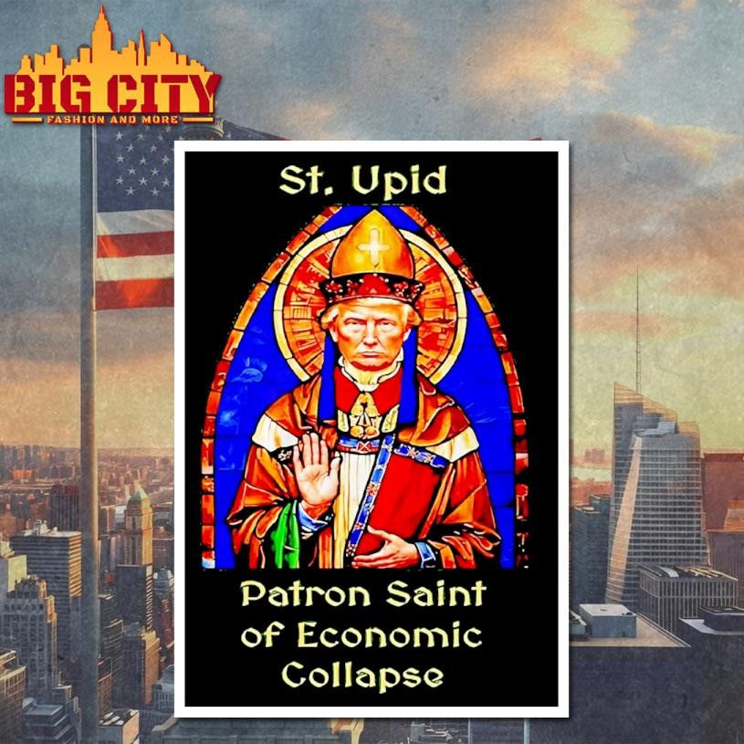 St Upid Patron Saint Of Economic Collapse Trump shirt
