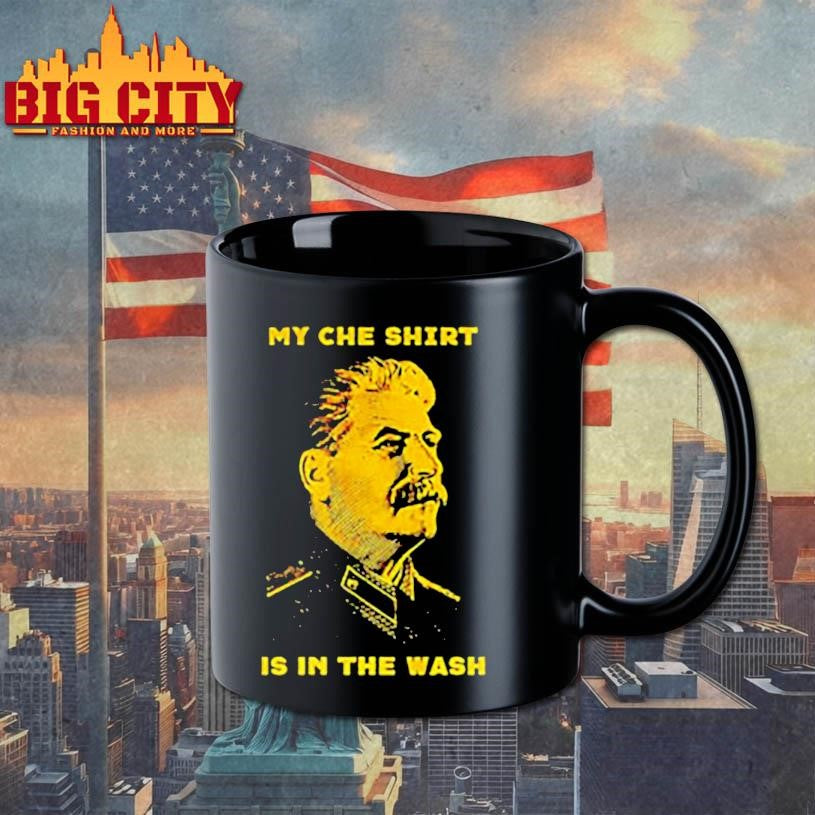 Stalin my che shirt is in the wash shirt