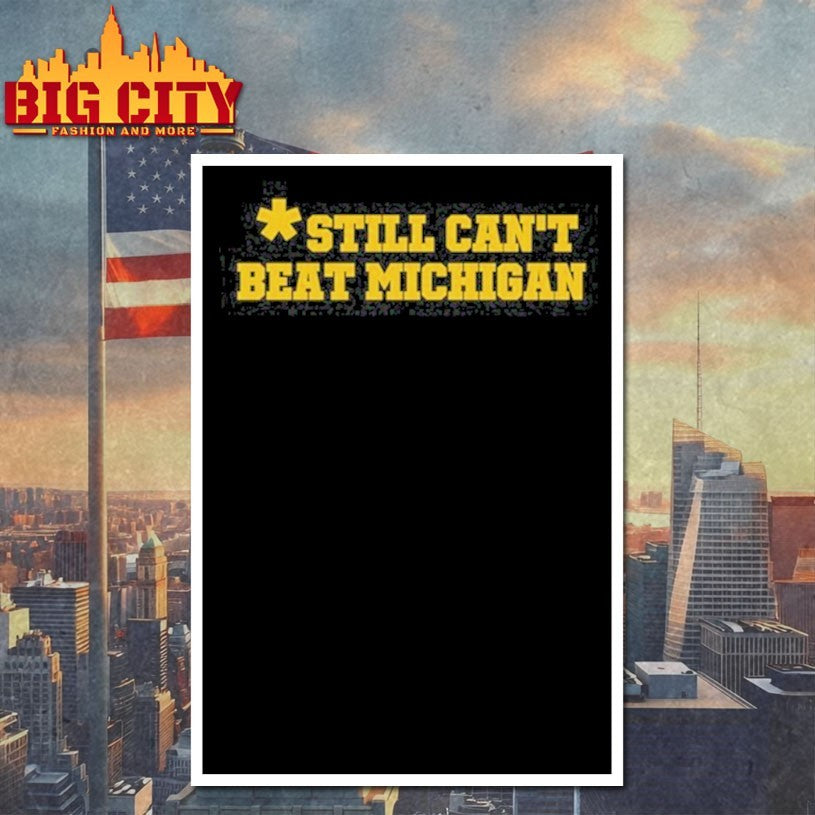 Still Can’t Beat Michigan Shirt