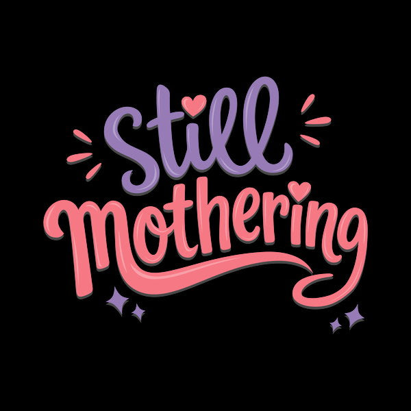 Still Mothering Mothers Day Gift