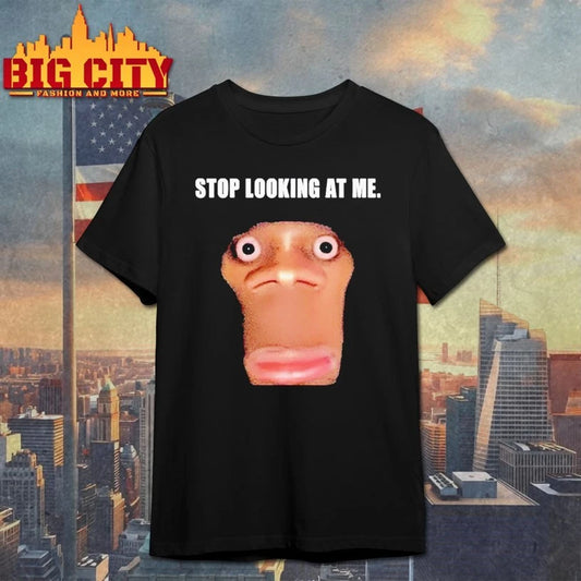 Stop Looking At Me Face meme shirt