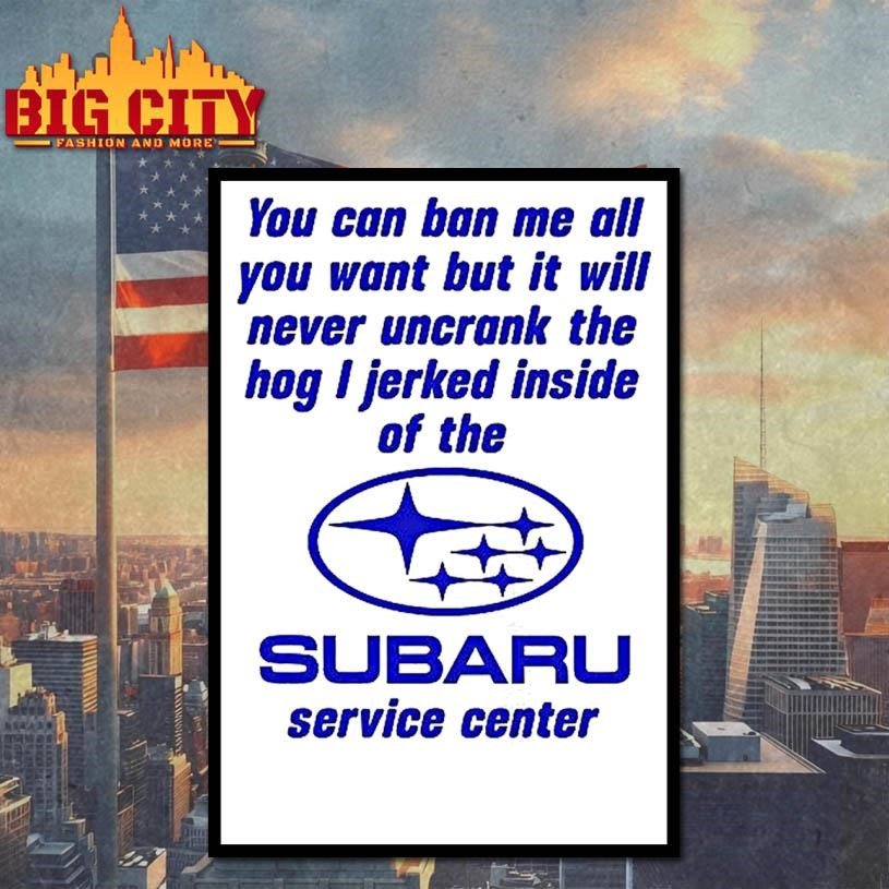 Subaru Service Center You Can Ban Me All Shirt