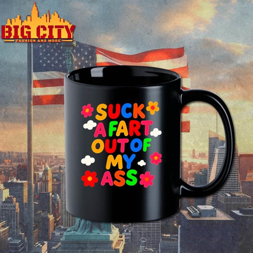 Suck A Fart Out Of My Ass Shirt