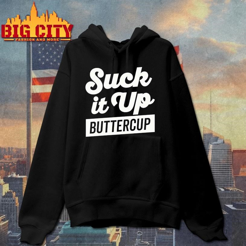 Suck It Up Buttercup White Text’ Lunch Shirt