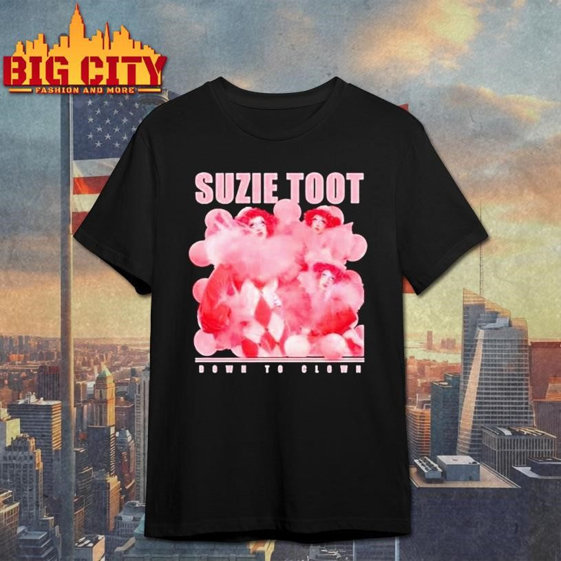 Suzie Toot Down To Clown Shirt