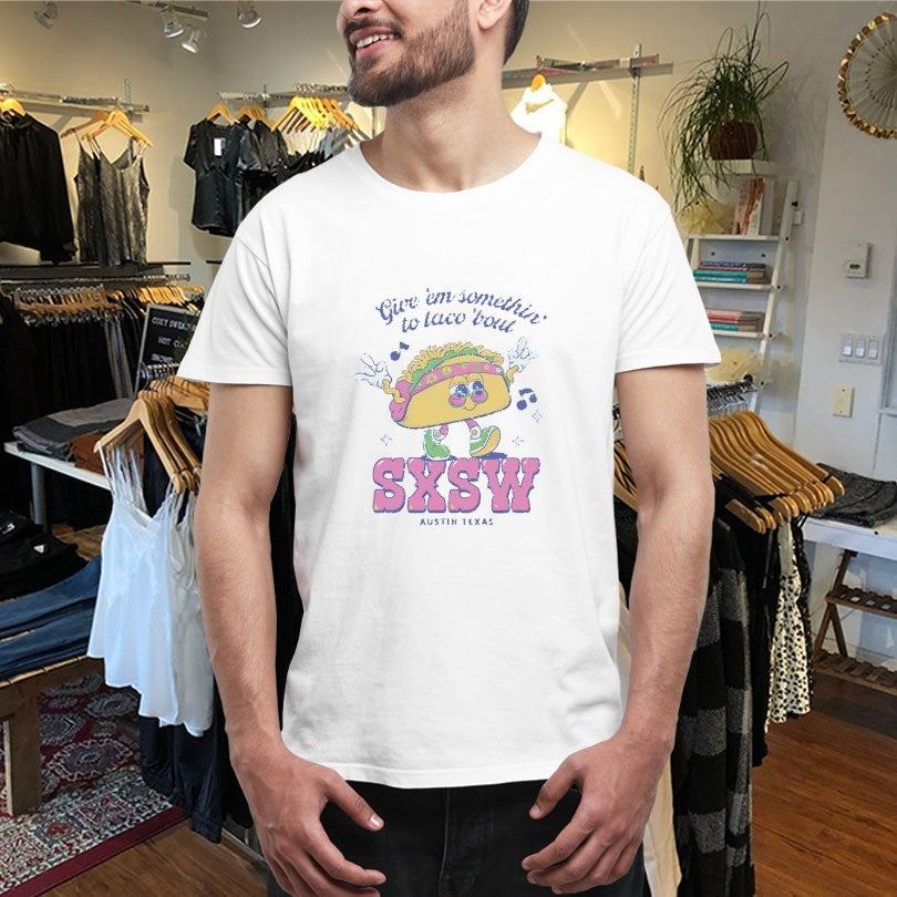 Sxsw Give ‘Em Something To Taco ‘Bout Austin TX T-shirts