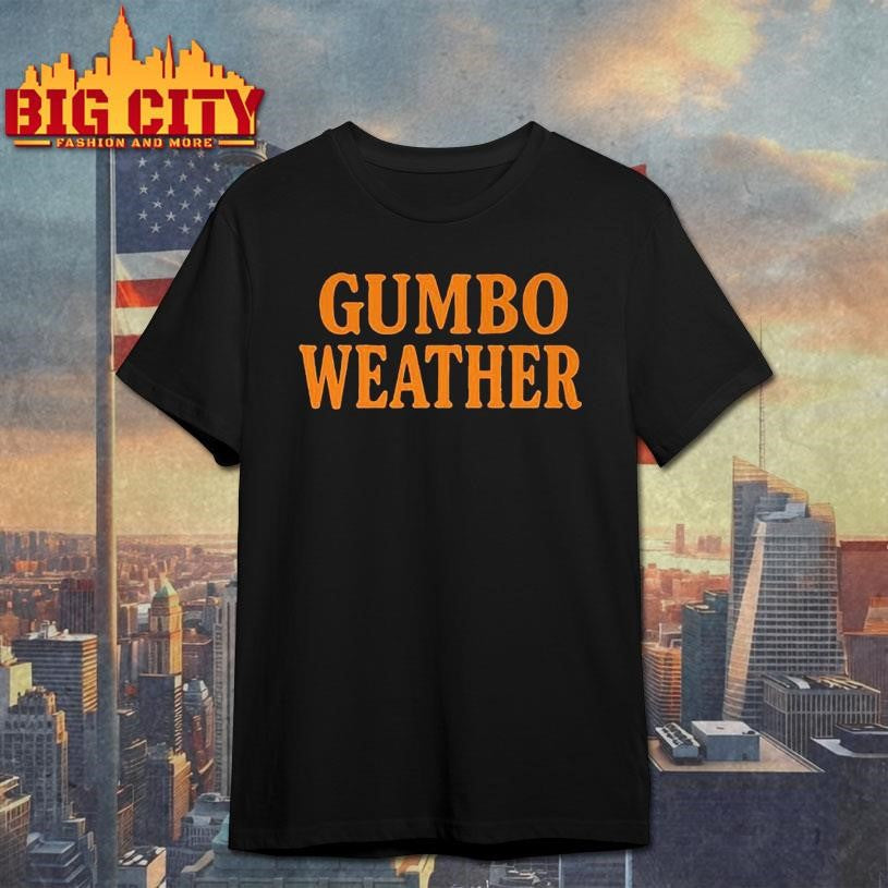 T Bob Hebert Gumbo Weather Shirt