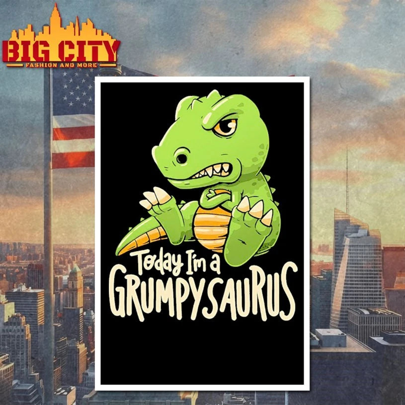 T-rex today i’m a Grumpysaurus shirt