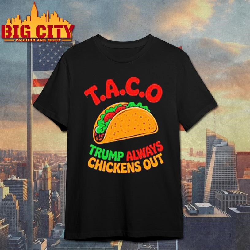 Taco Trump always chickens out Shirt