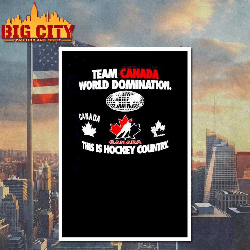 Team Canada World Domination this is Hockey Country Shirt