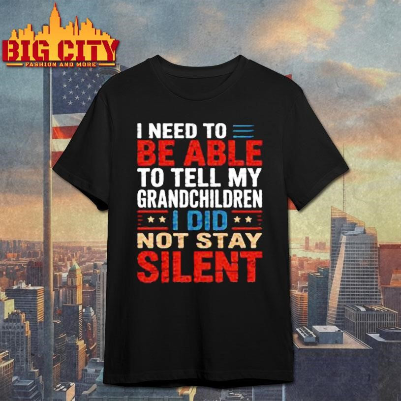 Tell My Grandchildren I Did Not Stay Silent Shirt