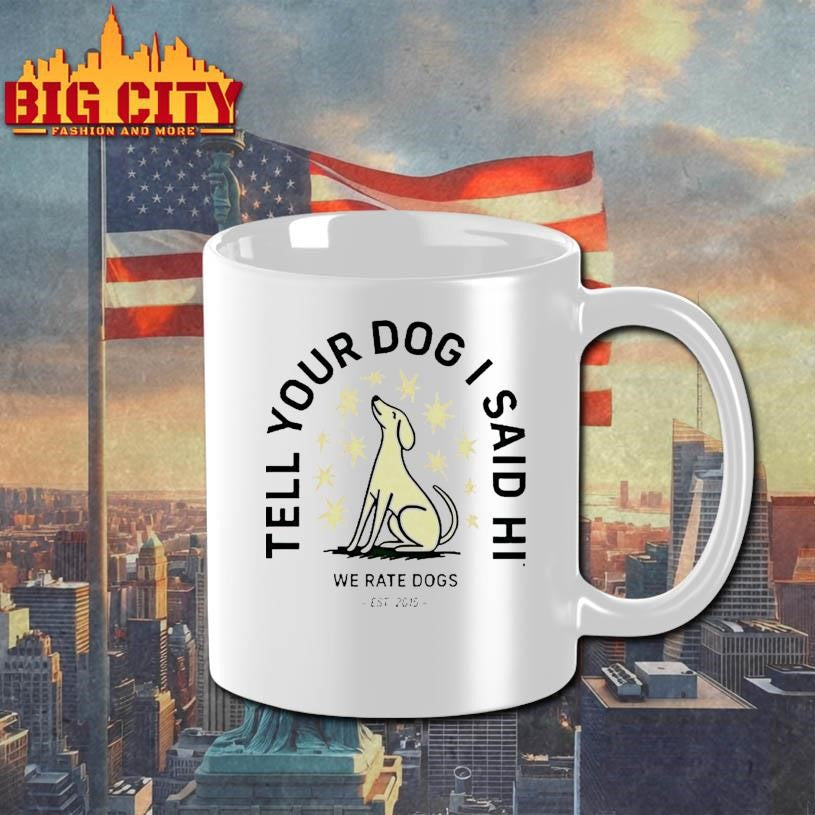 Tell Your Dog I Said Hi We Rate Dogs Est 2015 Shirt