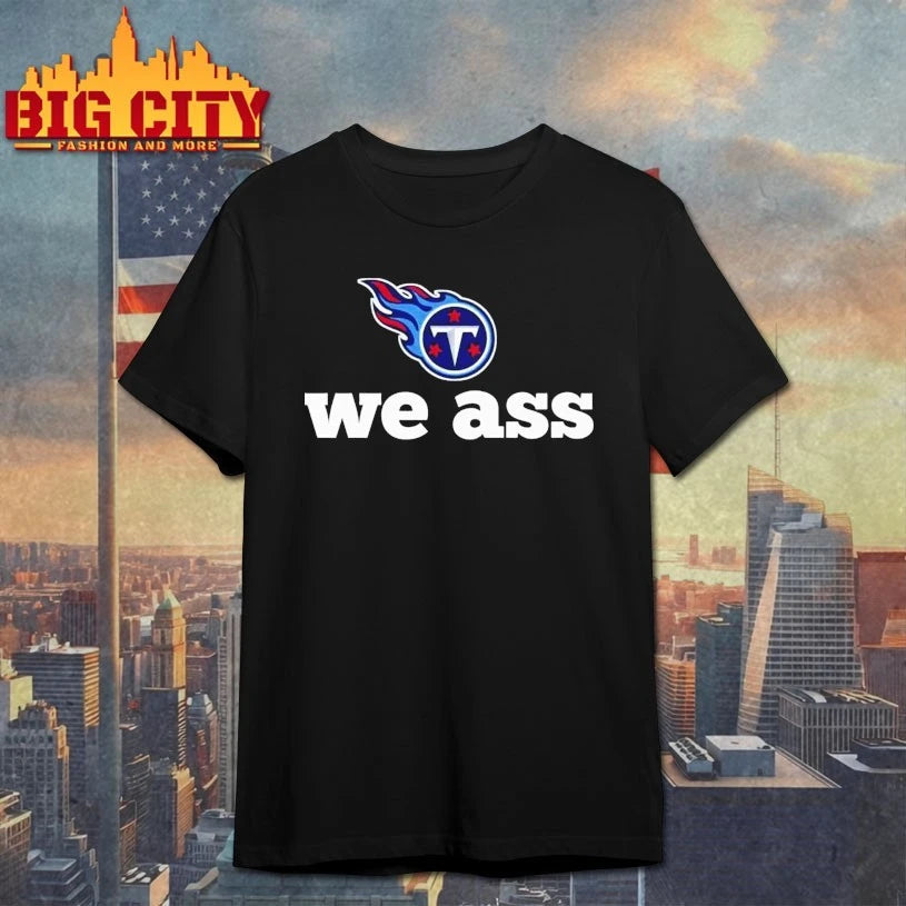 Tennessee Titans We Ass Shirts