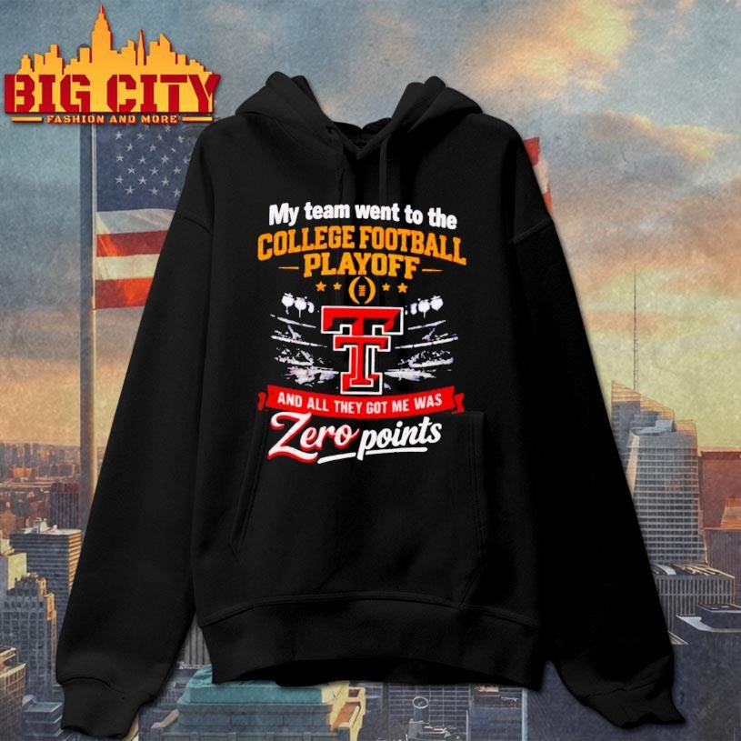 Texas Tech Red Raiders My Team Went To The Cfp And All They Got Me Was Zero Points Shirt