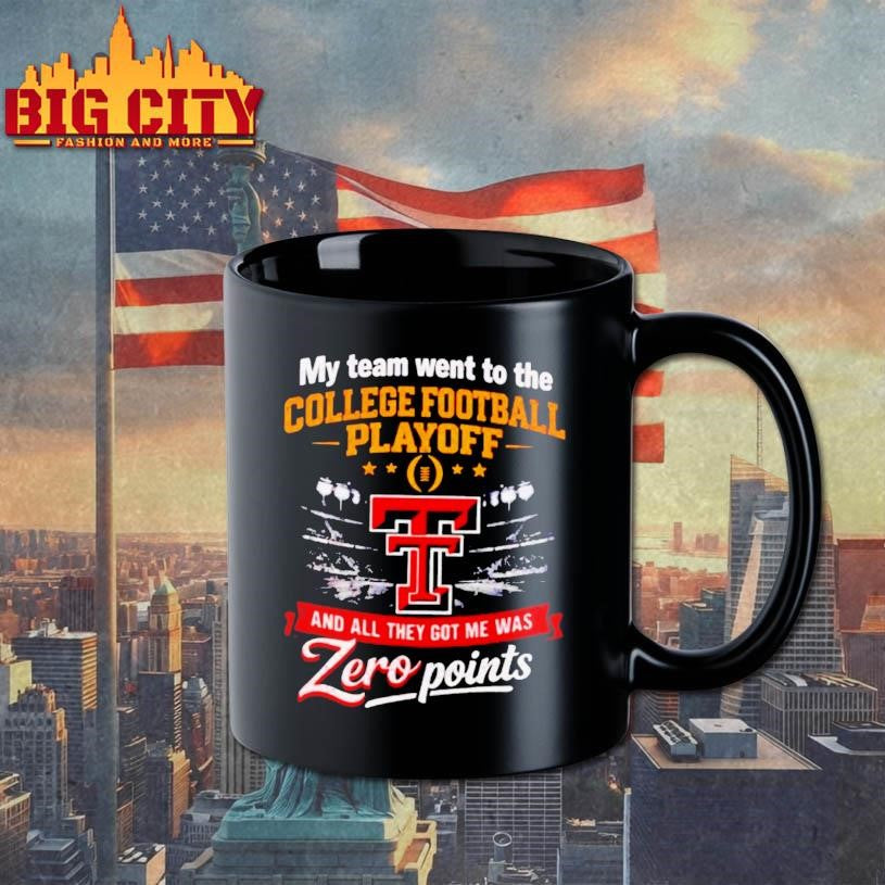 Texas Tech Red Raiders My Team Went To The Cfp And All They Got Me Was Zero Points Shirt