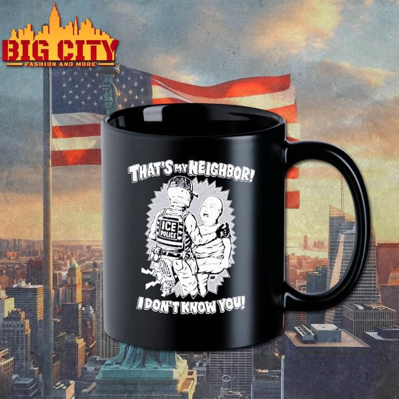 That’s My Neighbor I Don’t Know You Shirt