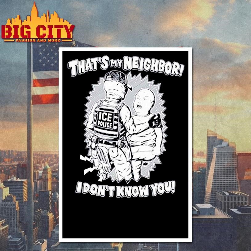 Official That’s My Neighbor I Don’t Know You Shirt