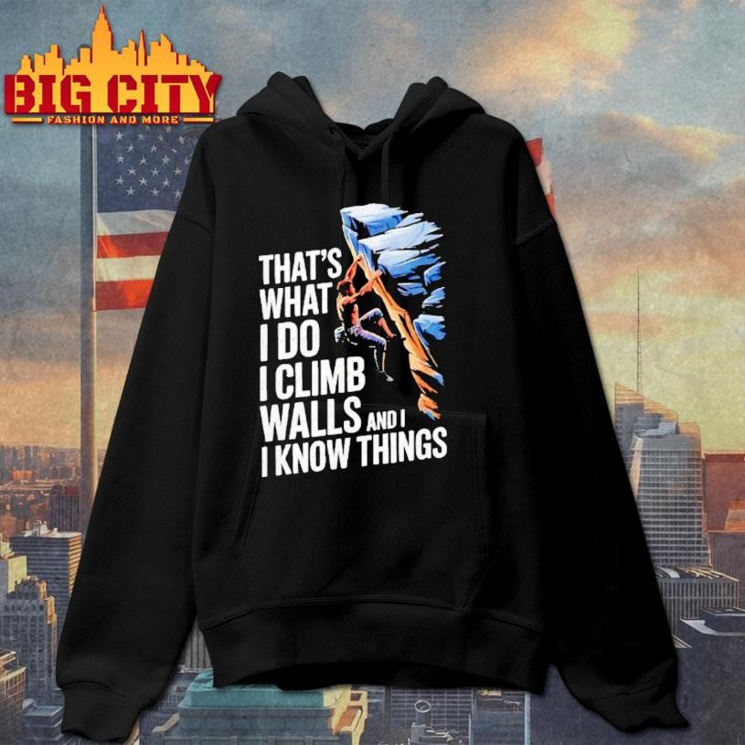 Thats What I Do I Climb Walls And I Know Things Rock Shirt