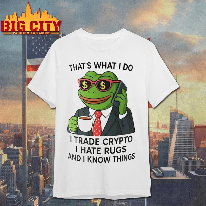 That’s What I Do I Trade Crypto I Hate Rugs And I Knows Things Shirt