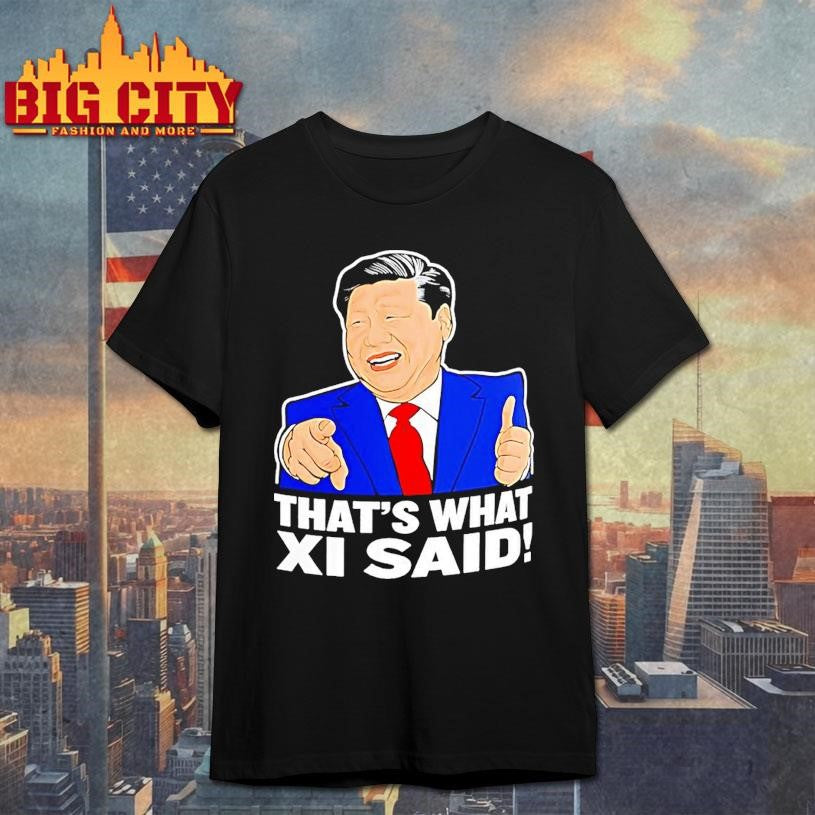 Thats What Xi Said Xi Jin Ping Shirt