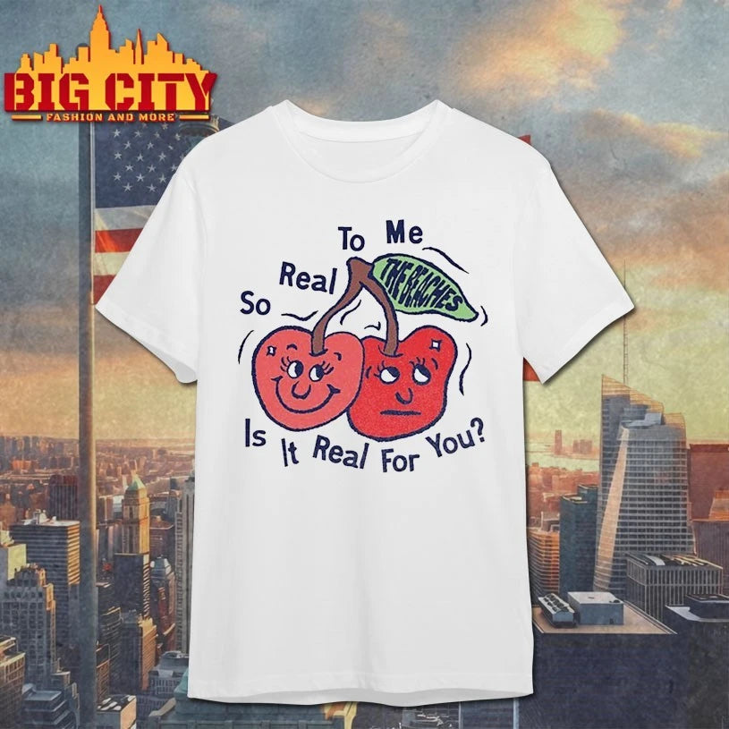 The Beaches Cherry So Real To Me Is it Real For You Shirts