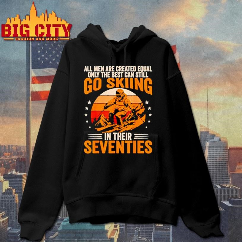 The Best Men Still Go Skiing in Their Seventies Funny Ski Shirt