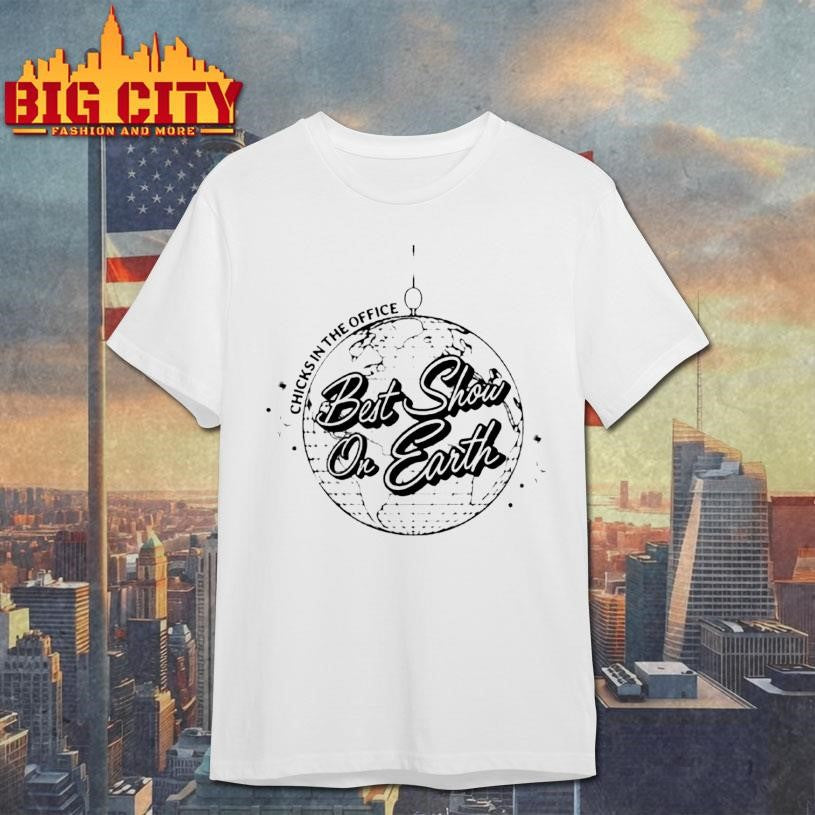 The Best Show On Earth Chicks In The Office Shirt