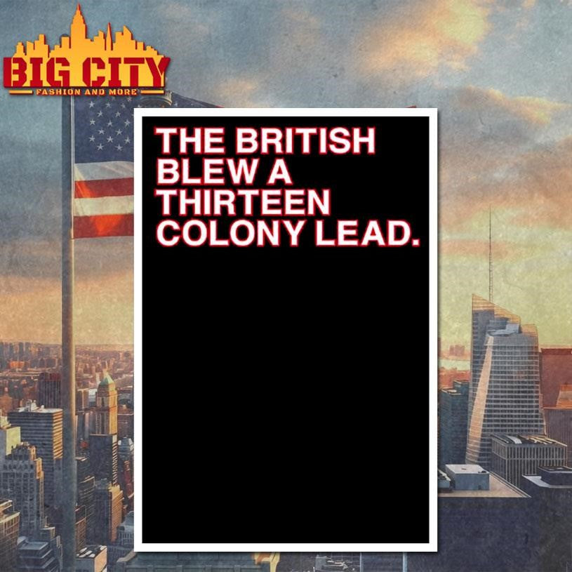 The British Blew A Thirteen Colony Lead Shirt