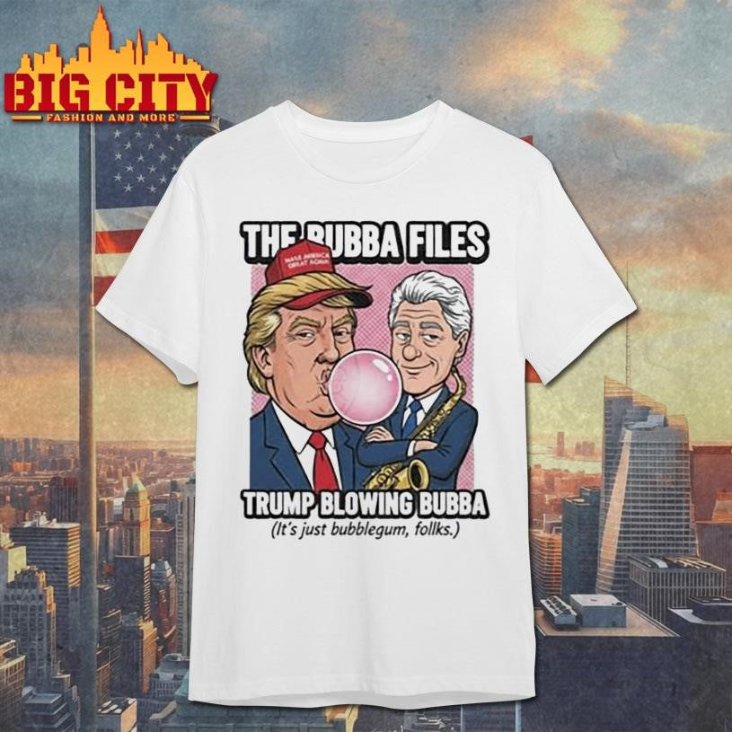 The Bubba Files Trump Blowing Bubba Shirt