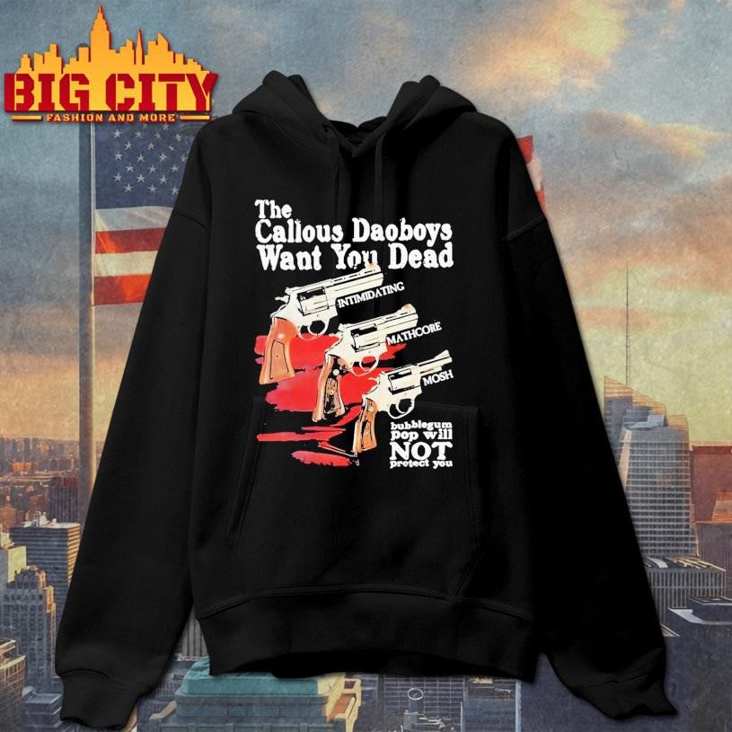 The Callous Daoboys Want You Dead Intimidating Mathcore Mosh Bubblegum Pop Will Not Protect You shirt