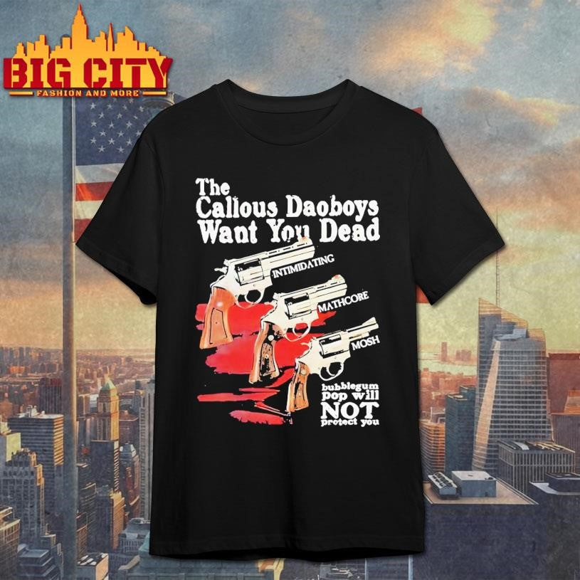 The Callous Daoboys Want You Dead Intimidating Mathcore Mosh Bubblegum Pop Will Not Protect You shirt