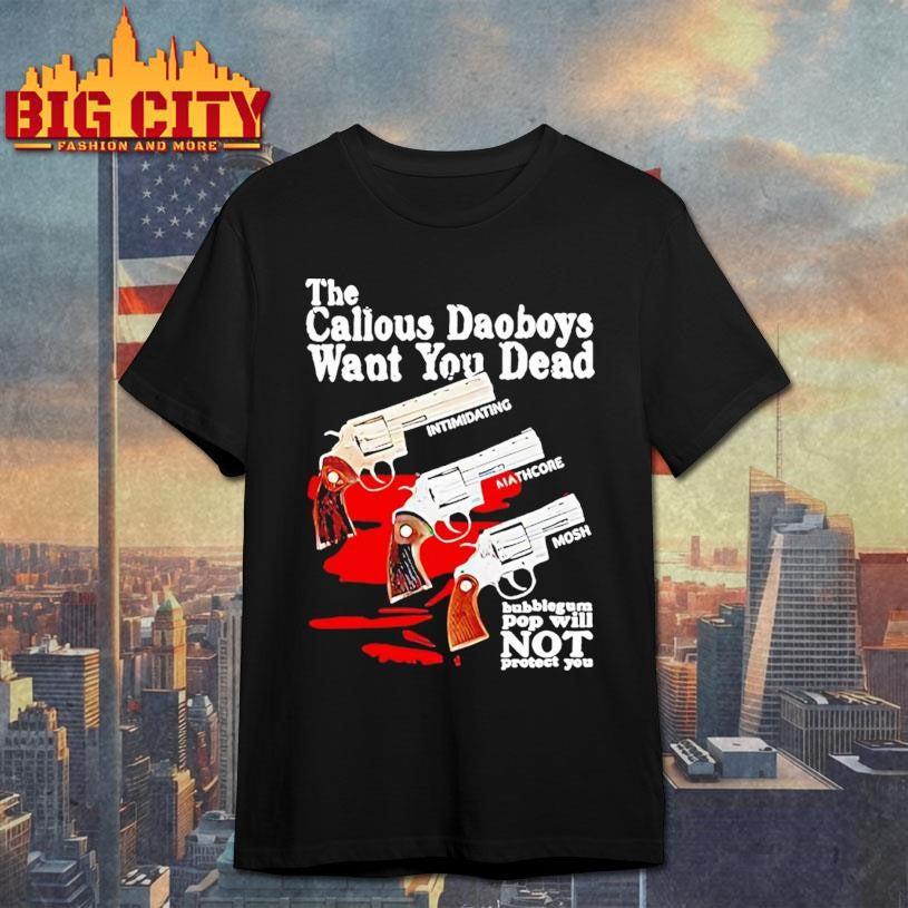 The Callous Daoboys Want You Dead Intimidating Mathcore Mosh Shirt