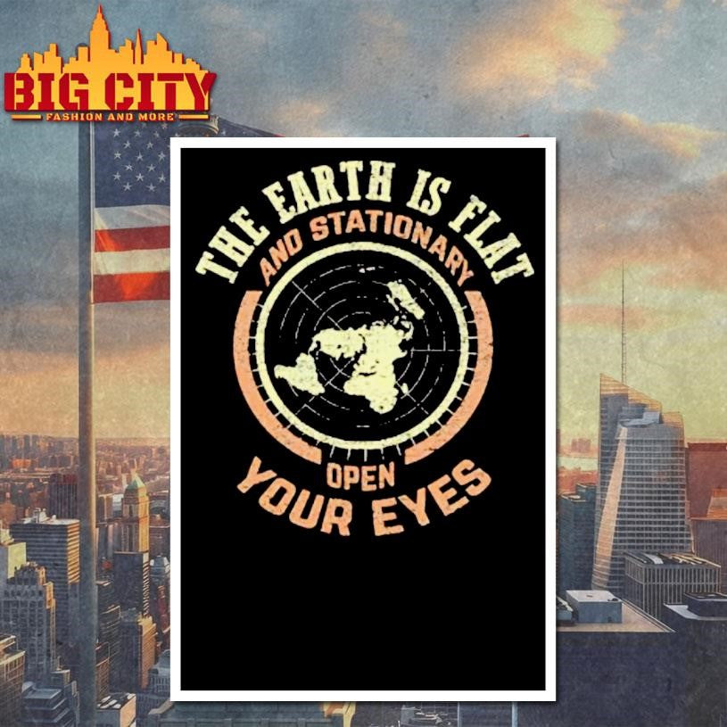 The Earth Is Flat And Stationary Open Your Eyes Shirt