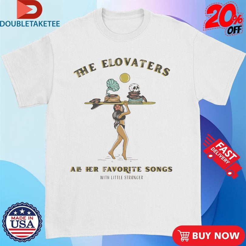 The Elovaters All Her Favorite Songs With Little Stranger T-shirts