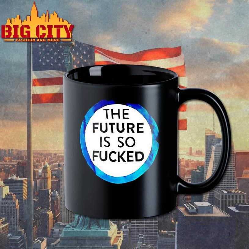 The Future Is So Fucked Graphic Shirt