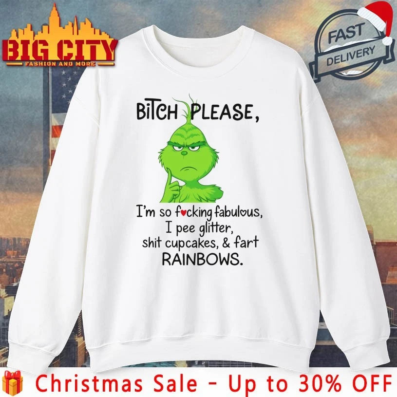 The Grinch Bitch Please I’m So Fucking Fabulous I Pee Glitter Shit Cupcakes Fast Rainbows Shirt