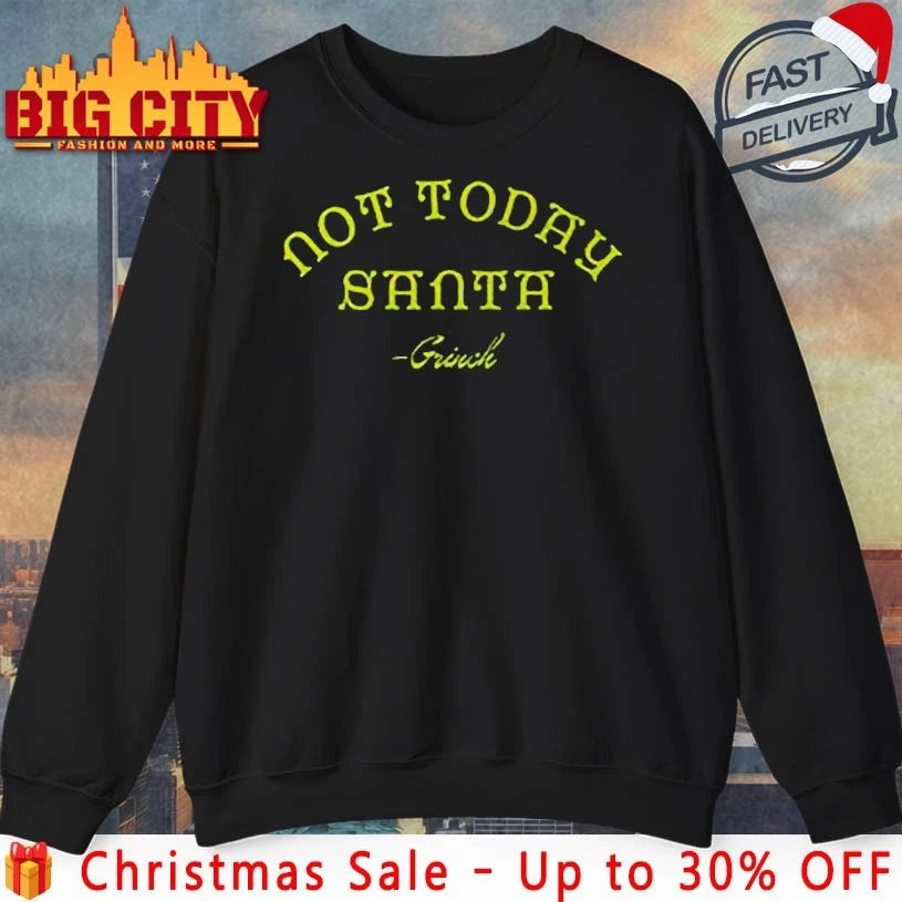 The Grinch Not Today Santa shirt