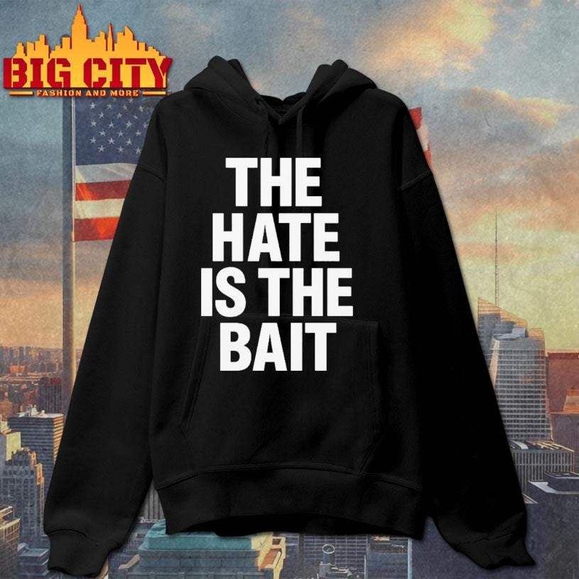 The Hate Is The Bait Shirt