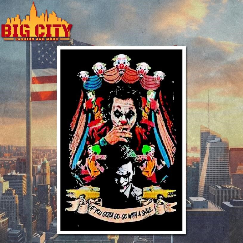The Joker Who So Serious If You Gotta Go Go With A Smile Shirt