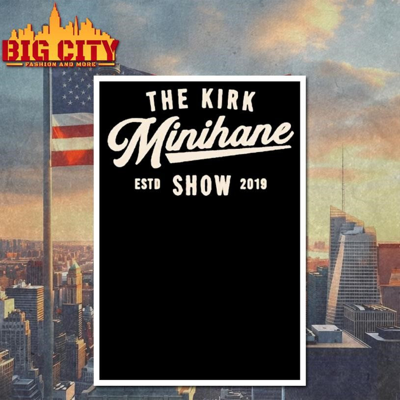 The Kirk Minihane Show Est 2019 Shirt