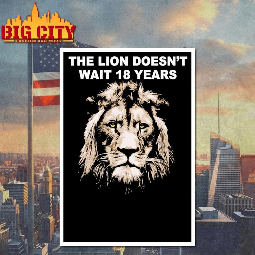 The Lion Doesn’t Wait 18 Years Funny Shirt