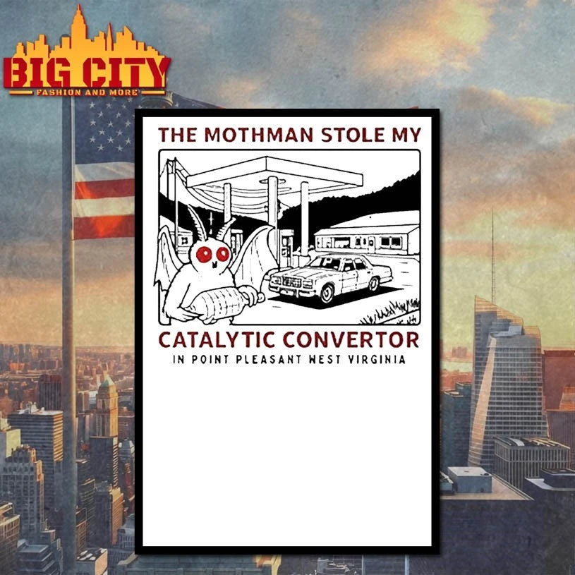 The Mothman Stole My Catalytic Converter In Point Pleasant West Virginia shirt