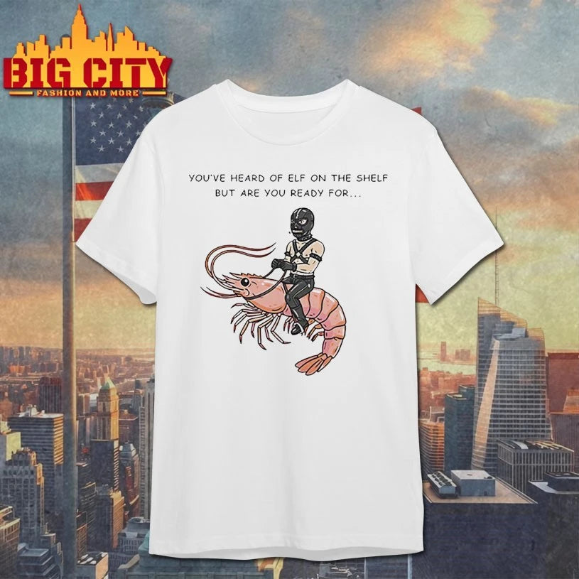 The Shelf But Are You Ready For Gimp On A Shrimp shirt